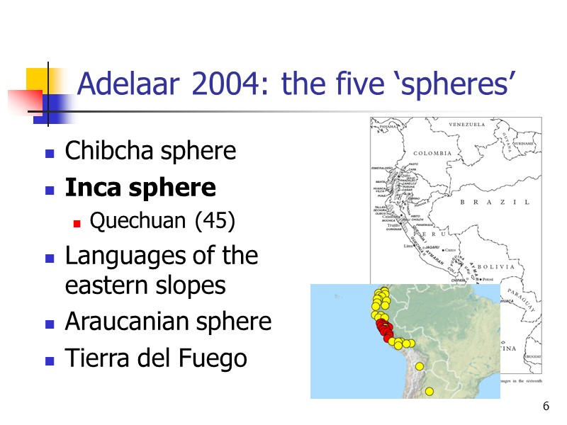 6 Adelaar 2004: the five ‘spheres’ Chibcha sphere Inca sphere Quechuan (45) Languages of